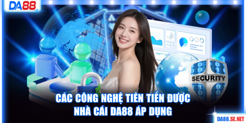 Các công nghệ tiên tiến được nhà cái DA88 áp dụng