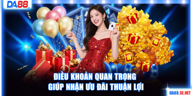 Điều khoản quan trọng giúp nhận ưu đãi thuận lợi