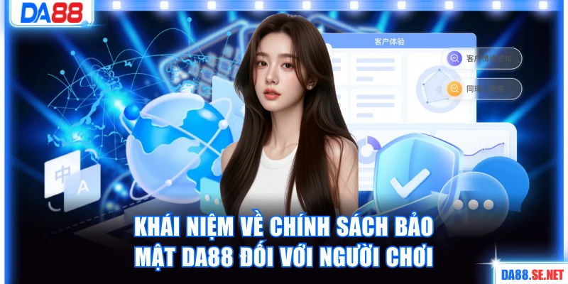 Khái niệm về chính sách bảo mật DA88 đối với người chơi