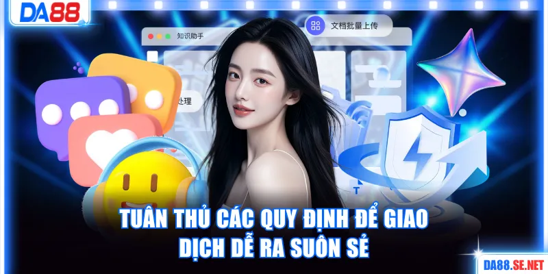 Tuân thủ quy định của nhà cái để giao dịch diễn ra suôn sẻ